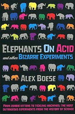 Elephants on Acid: and Other Bizarre Experiments by Alex Boese | Paperback | Popular Science