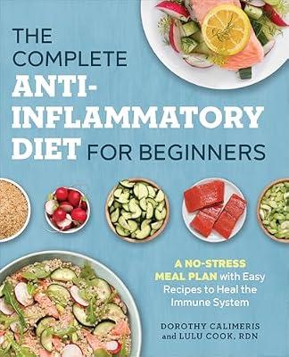 The Complete Anti-Inflammatory Diet for Beginners: A No-Stress Meal Plan with Easy Recipes to Heal the Immune System by Cook, Lulu; Calimeris, Dorothy | Paperback | Health & Fitness