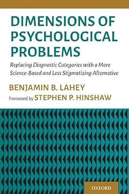 Dimensions of Psychological Problems: Replacing Diagnostic Categories With a More Science-Based and Less Stigmatizing Alternative by Lahey, Benjamin B. | Paperback | Medical