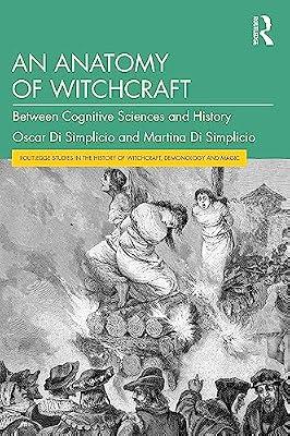 An Anatomy of Witchcraft: Between Cognitive Sciences and History (Routledge Studies in the History of Witchcraft, Demonology and Magic) by Di Simplicio, Martina; Di Simplicio, Oscar | Paperback | Religion: General