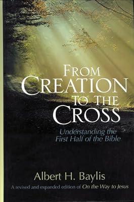 From Creation to the Cross: Understanding the First Half of the Bible by Baylis, Albert H. | Hardcover | Biblical Commentaries
