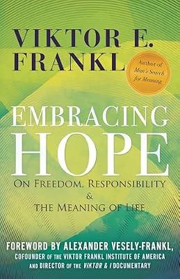Embracing Hope: On Freedom, Responsibility & the Meaning of Life by Frankl, Viktor E. | Hardcover | Psychology