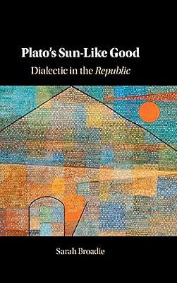 Plato's Sun-Like Good: Dialectic in the Republic by Broadie, Sarah | Hardcover | Philosophy