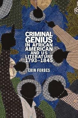 Criminal Genius in African American and Us Literature, 1793-1845 by Forbes, Erin | Hardcover | Literary Theory