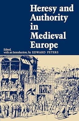 Heresy and Authority in Medieval Europe: Documents in Translation (The Middle Ages Series) by Peters, Edward | Paperback | History