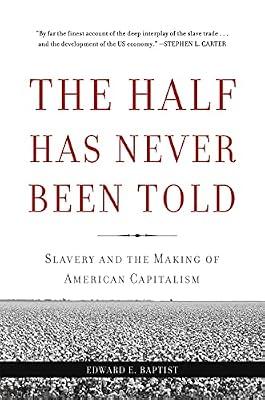 THE HALF HAS NEVER BEEN TOLD by Baptist, Edward E. | Paperback | History Of The Americas