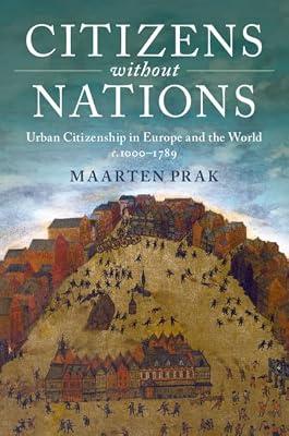 Citizens without Nations: Urban Citizenship in Europe and the World, c.1000–1789 by Prak, Maarten | Hardcover | History