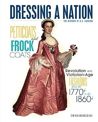 Petticoats and Frock Coats: Revolution and Victorian-Age Fashions from the 1770s to the 1860s by Bix, Cynthia Overbeck | Library | Young Adult Nonfiction