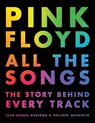 PINK FLOYD ALL THE SONGS by Guesdon, Jean-Michel; Margotin, Philippe | Hardcover | Popular Music