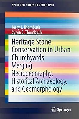 Heritage Stone Conservation in Urban Churchyards: Merging Necrogeography, Historical Archaeology, and Geomorphology (SpringerBriefs in Geography) by Thornbush, Mary J.; Thornbush, Sylvia E. | Paperback | Archaeology