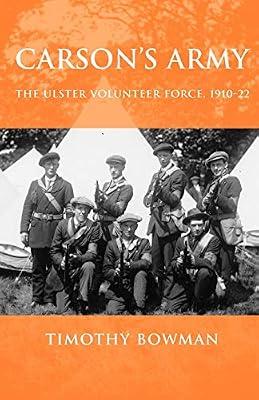 Carson's Army: The Ulster Volunteer Force, 1910–22 by Bowman, Timothy | Paperback | Military History