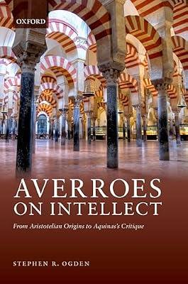Averroes on Intellect: From Aristotelian Origins to Aquinas's Critique by Ogden, Stephen R. | Hardcover | Philosophy