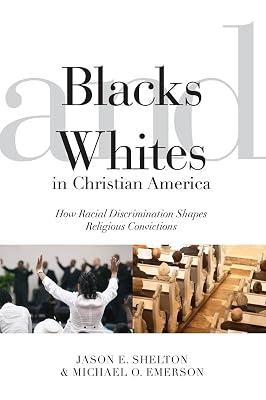 Blacks and Whites in Christian America: How Racial Discrimination Shapes Religious Convictions: 5 (Religion and Social Transformation) by Shelton, Jason E.; Emerson, Michael O. | Hardcover | Social Science 2