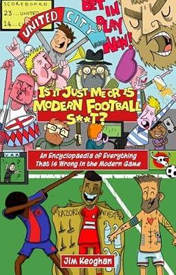 Is it Just Me or is Modern Football S**t? by Keoghan, Jim | Paperback | Football (Soccer