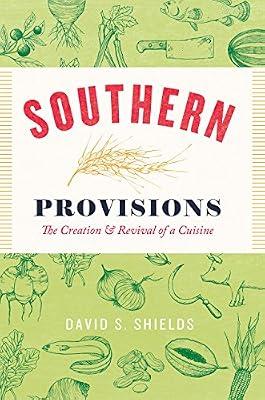 Southern Provisions: The Creation & Revival of a Cuisine by Shields, David S. | Hardcover | Cooking