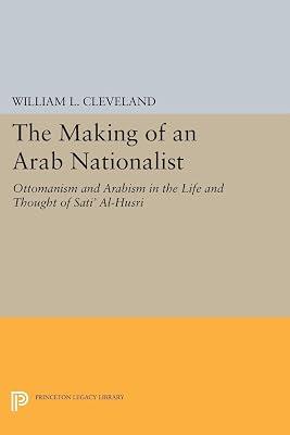 The Making of an Arab Nationalist: Ottomanism and Arabism in the Life and Thought of Sati' Al-Husri by Cleveland, William L. | Paperback | Biography & Autobiography 2