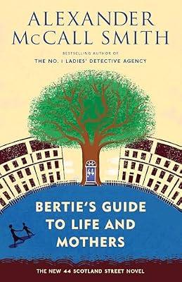 Bertie's Guide to Life and Mothers: 44 Scotland Street Series (9) by McCall Smith, Alexander | Paperback | Fiction