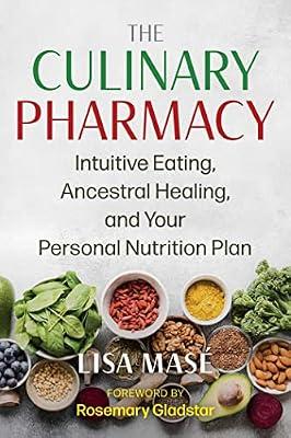 The Culinary Pharmacy: Intuitive Eating, Ancestral Healing, and Your Personal Nutrition Plan by Mas, Lisa | Paperback | Health & Fitness