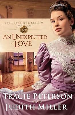 An Unexpected Love: 2 (The Broadmoor Legacy) by Peterson, Tracie; Miller, Judith | Paperback | Fiction