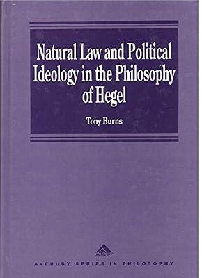 Natural Law and the Political Ideology in the Philosophy of Hegel (Philosophy S.) by Burns, Tony | Hardcover | Phenomenology & Existentialism