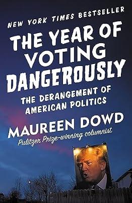 The Year of Voting Dangerously by Dowd, Maureen | Paperback | Political Science And Theory