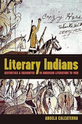 Literary Indians: Aesthetics and Encounter in American Literature to 1920 by Calcaterra, Angela | Hardcover | Usa