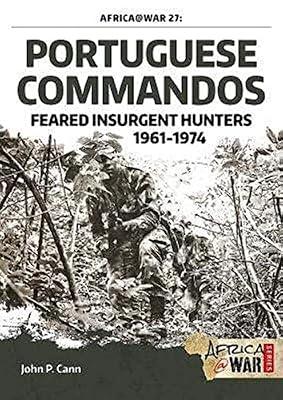 Portuguese Commandos: Feared Insurgent Hunters, 1961-1974: 27 (Africa@War) by Cann, John P. | Paperback | Special & Elite Forces