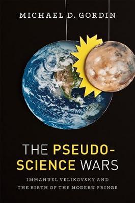 The Pseudoscience Wars: Immanuel Velikovsky and the Birth of the Modern Fringe by Gordin, Michael D. | Paperback | Science
