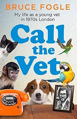 Call the Vet: My Life as a Young Vet in 1970s London by Fogle, Bruce | Hardcover | Medicine