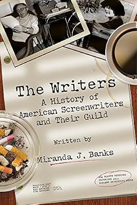 The Writers: A History of American Screenwriters and Their Guild by Banks, Miranda J. | Paperback | Performing Arts