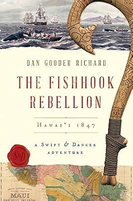 The Fishhook Rebellion: Hawai'i 1847: 2 (A Swift & Dancer Advenure) by Richard, Dan Gooder | Paperback | Adventure