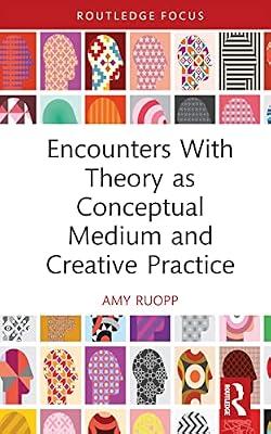 Encounters With Theory As Conceptual Medium and Creative Practice by Ruopp, Amy | Hardcover | Social Science