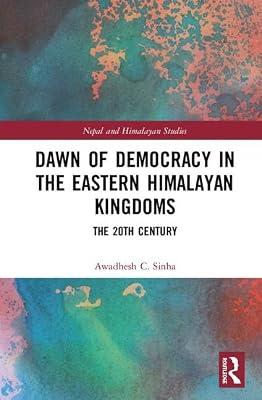 Dawn of Democracy in the Eastern Himalayan Kingdoms: The 20th Century (Nepal and Himalayan Studies) by Sinha, Awadhesh C. | Hardcover | Political Science