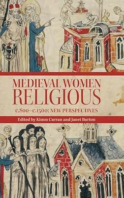 Medieval Women Religious, C. 800-c. 1500: New Perspectives: 52 (Studies in the History of Medieval Religion, 52) | Hardcover | Religion
