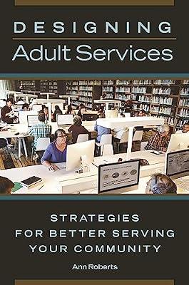 Designing Adult Services: Strategies for Better Serving Your Community by Roberts, Ann | Paperback | Language Arts & Disciplines