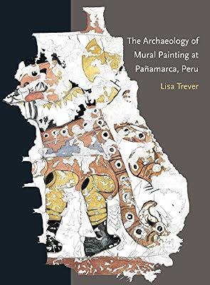 The Archaeology of Mural Painting at Pañamarca, Peru: 40 (Dumbarton Oaks Pre-Columbian Art and Archaeology Studies Series) by Trever, Lisa | Paperback | Archaeology By Period