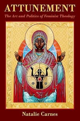 Attunement: The Art and Politics of Feminist Theology (American Academy of Religion: Reflection and Theory in the Study of Religion) by Carnes, Natalie | Paperback | Religion