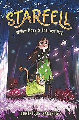 Starfell: Willow Moss & the Lost Day: A Magical Adventure About Finding a Lost Day and Saving the Kingdom for Kids (Ages 8-12): 1 by Valente, Dominique | Hardcover | Juvenile Fiction