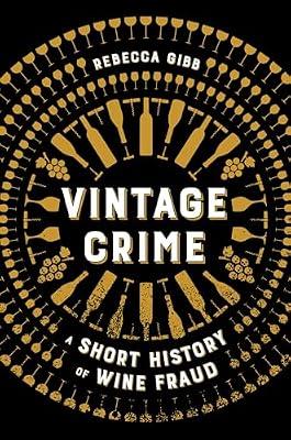 Vintage Crime: A Short History of Wine Fraud by Gibb, Rebecca | Hardcover | Social Science