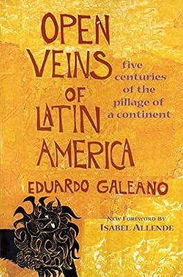 Open Veins of Latin America: Five Centuries of the Pillage of a Continent by Galeano, Eduardo | Hardcover | Business & Economics