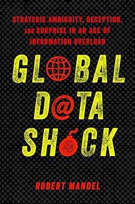 Global Data Shock: Strategic Ambiguity, Deception, and Surprise in an Age of Information Overload by Mandel, Robert | Paperback | Political Science