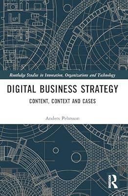 Digital Business Strategy: Content, Context and Cases (Routledge Studies in Innovation, Organizations and Technology) by Pehrsson, Anders | Paperback | Business & Economics