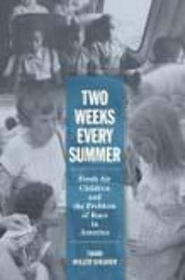Two Weeks Every Summer: Fresh Air Children and the Problem of Race in America (American Institutions and Society) by Shearer, Tobin Miller | Hardcover | History Of The Americas 2