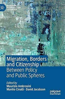 Migration, Borders and Citizenship: Between Policy and Public Spheres (Migration, Diasporas and Citizenship) by Maurizio Ambrosini; David Jacobson; Manlio Cinalli | Hardcover | Migration