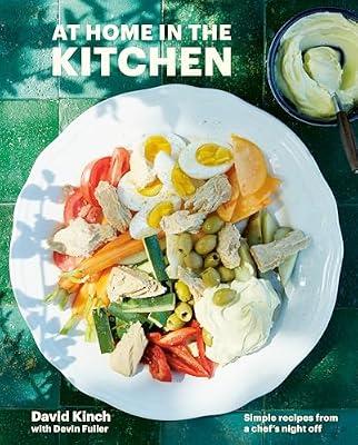 At Home in the Kitchen: Simple Recipes from a Chef's Night Off [A Cookbook] by Kinch, David; Fuller, Devin | Hardcover | Cooking