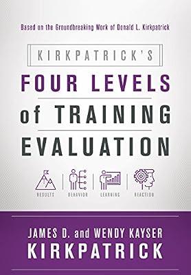 Kirkpatrick's Four Levels of Training Evaluation: by Kirkpatrick, James D. | Paperback | Business & Economics