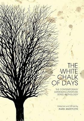 The White Chalk of Days: The Contemporary Ukrainian Literature Series Anthology (Kennan Institute / Harriman Institute Contemporary Ukrainian Literature) | Hardcover | Anthologies (Non-Poetry)