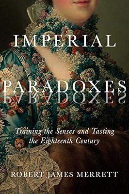 Imperial Paradoxes: Training the Senses and Tasting the Eighteenth Century (McGill-Queen's Studies in the History of Ideas) by Merrett, Robert James | Paperback | Literary Studies: C 1500 To C 1800