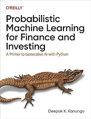 Probabilistic Machine Learning for Finance and Investing: A Primer to the Next Generation of AI with Python: A Primer to Generative AI With Python by Kanungo, Deepak K | Paperback | Computers