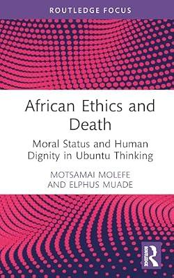 African Ethics and Death: Moral Status and Human Dignity in Ubuntu Thinking (Routledge Studies in African Philosophy) by Muade, Elphus; Molefe, Motsamai | Hardcover | Regional